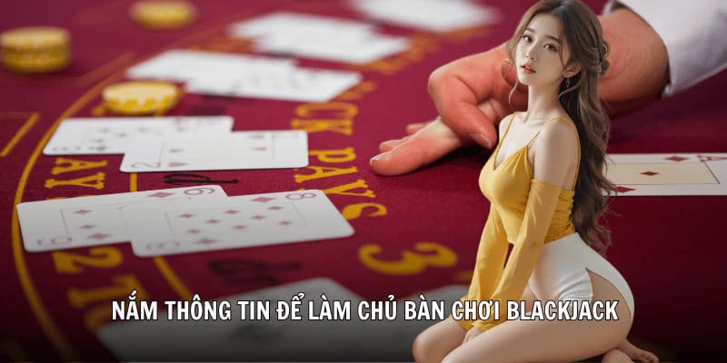 Nắm thông tin để làm chủ bàn chơi Blackjack